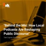 "Behind the Mic: How Local Podcasts Are Reshaping Public Discourse"
