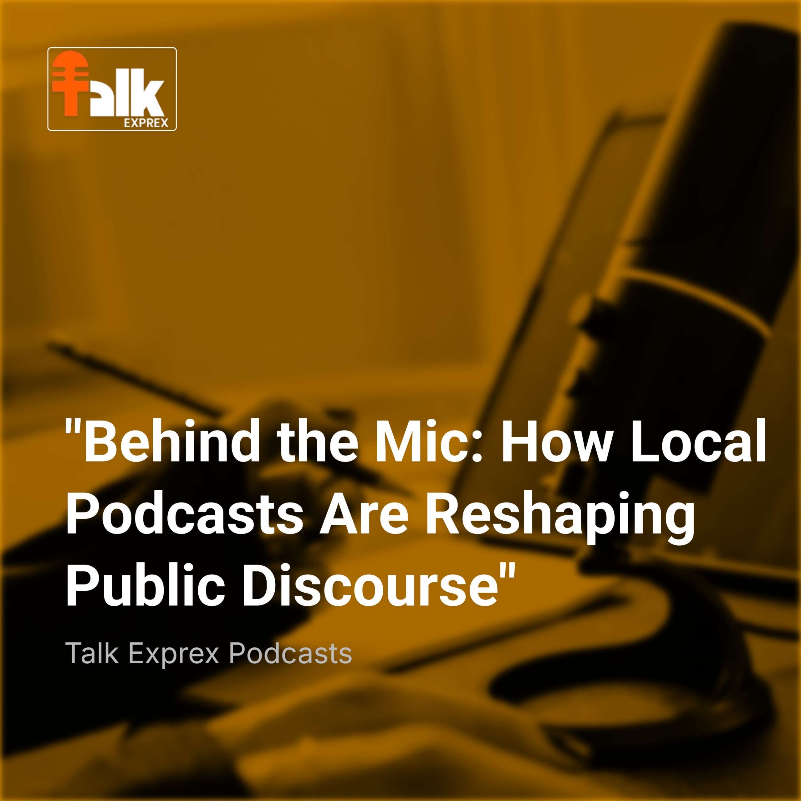 “Behind the Mic: How Local Podcasts Are Reshaping Public Discourse”